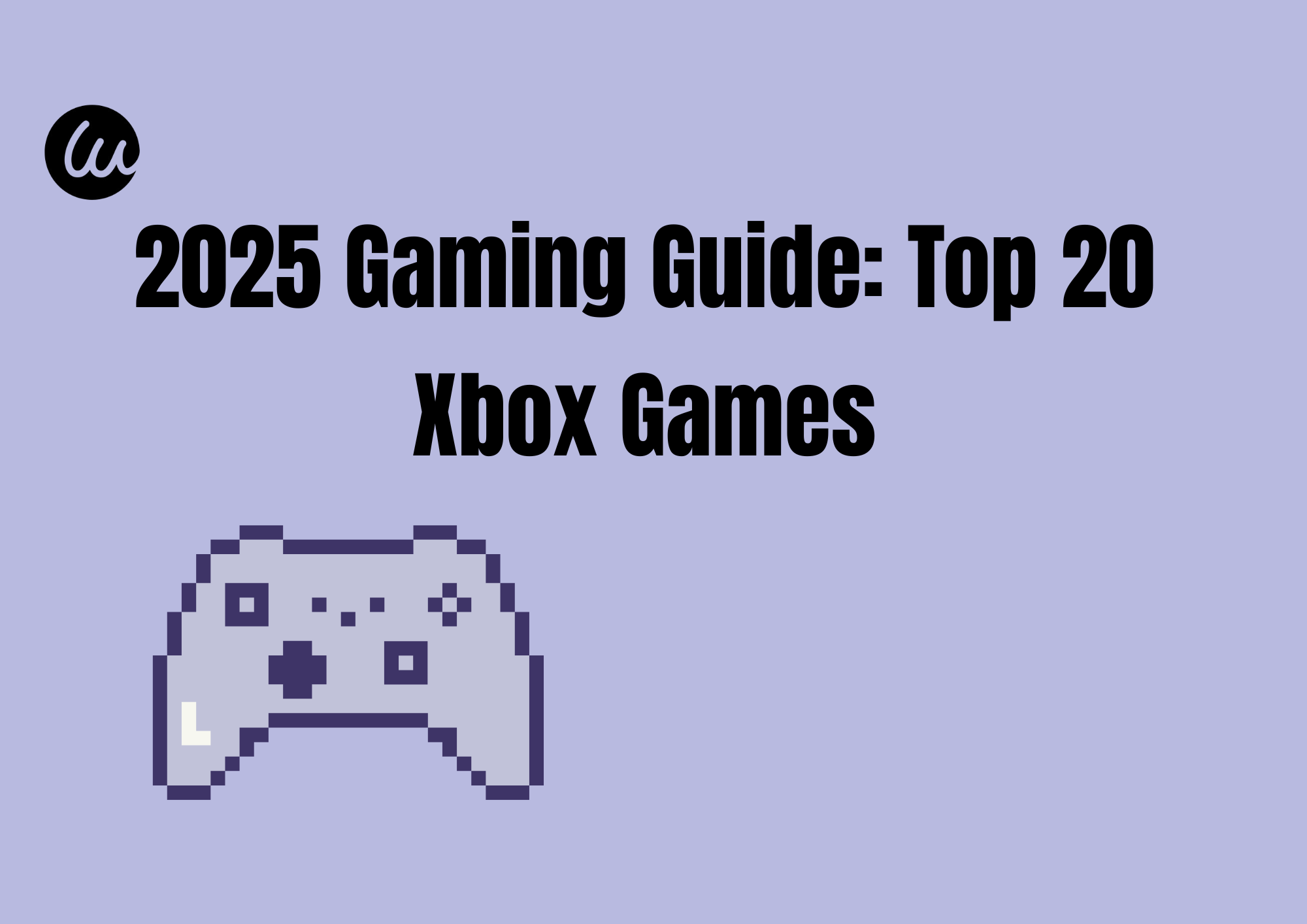 2025 Gaming Guide: Top 20 Xbox Games